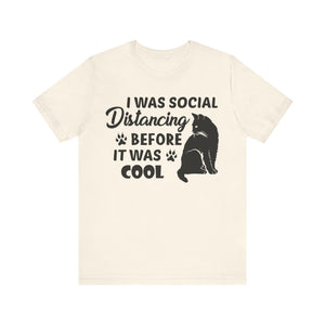 I Was Social Distancing Before It Was Cool T-shirt, Cat Tshirt, Unisex Shirt, Crewneck Shirt, Short Sleeve Tee, Gift for Him, Gift for Her