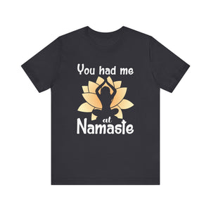 You Had Me At Namaste T-shirt, Yoga Tshirt, Meditation Shirt, Unisex Shirt, Crewneck Shirt, Short Sleeve Tee, Gift for Him, Gift for Her