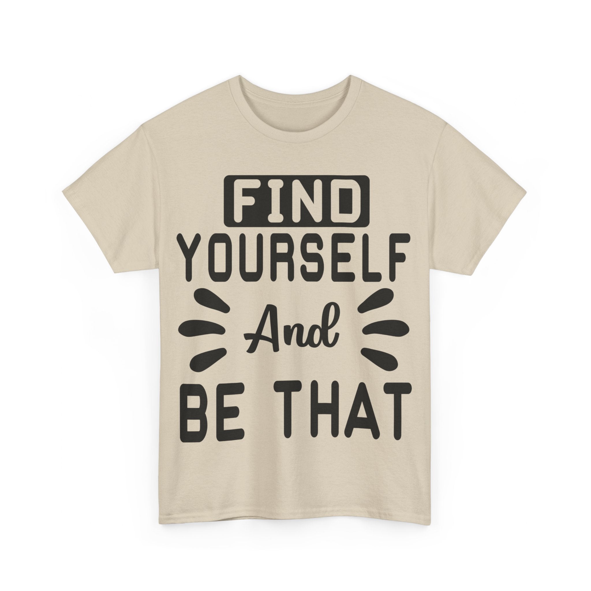 Find Yourself and Be That T-Shirt | Inspirational Tee | Positive Affirmation Shirt