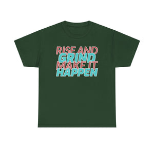 Rise and Grind, Make It Happen, Motivational Shirt, Inspirational Tee, Empowering Apparel.