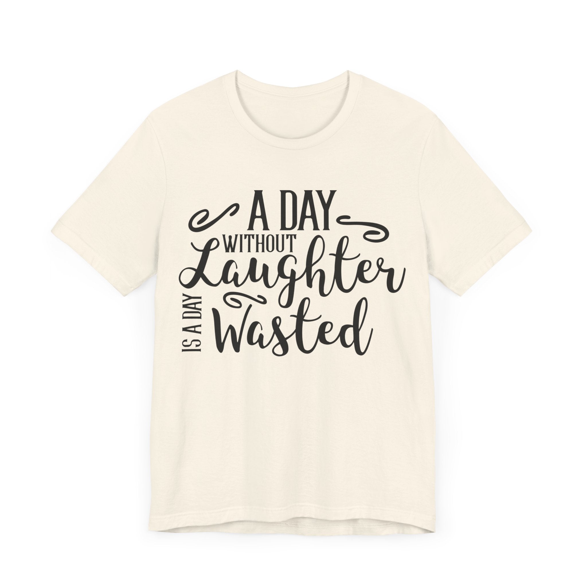 A Day Without Laughter  T-shirt, Positive Tshirt, Laughter Shirt, Unisex Shirt, Crewneck Shirt, Short Sleeve Tee, Gift for Him, Gift for Her