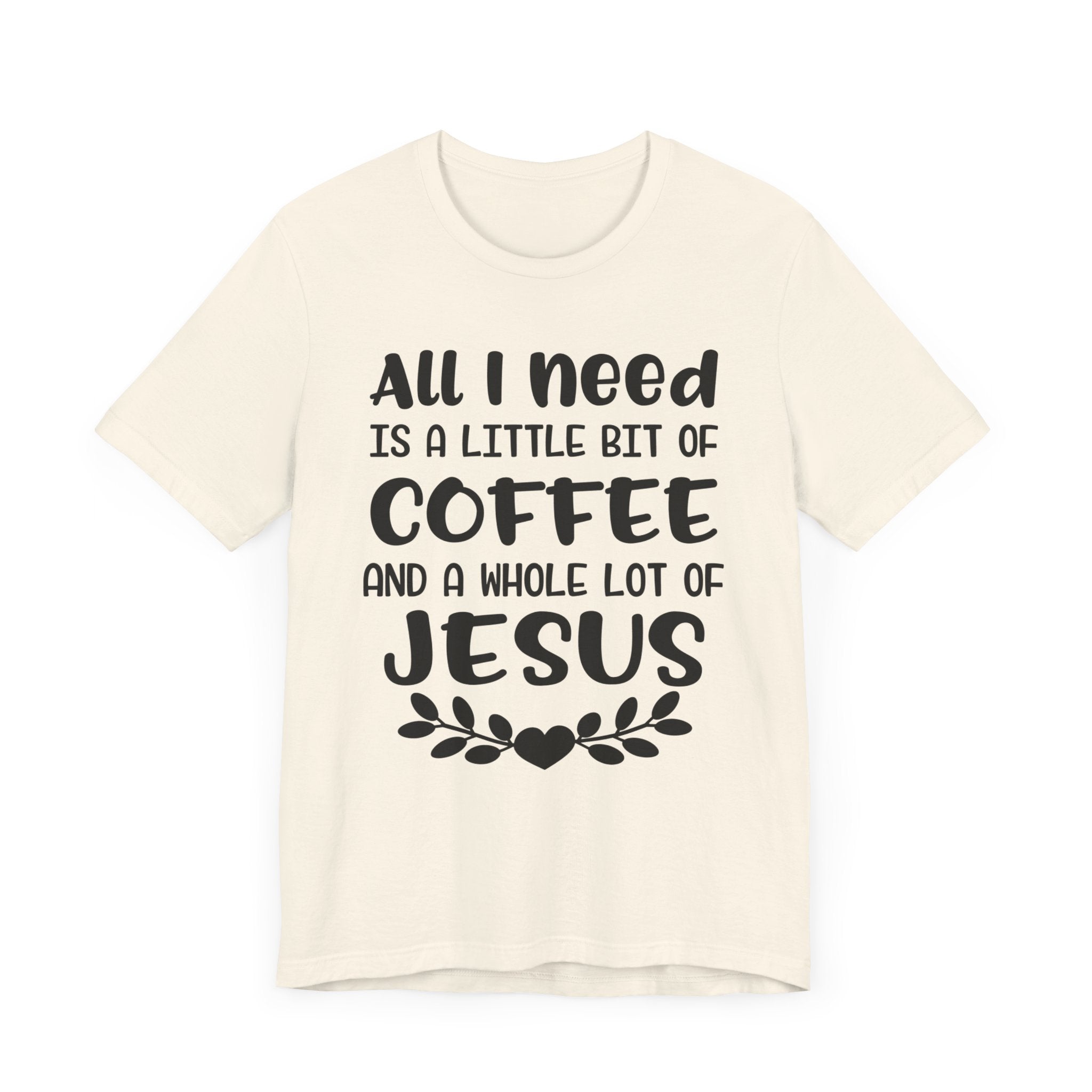 All I Need Is Little Bit Of Coffee T-shirt, Coffee Tshirt, Jesus Shirt, Crewneck Shirt, Short Sleeve Tee, Gift for Him, Gift for Her