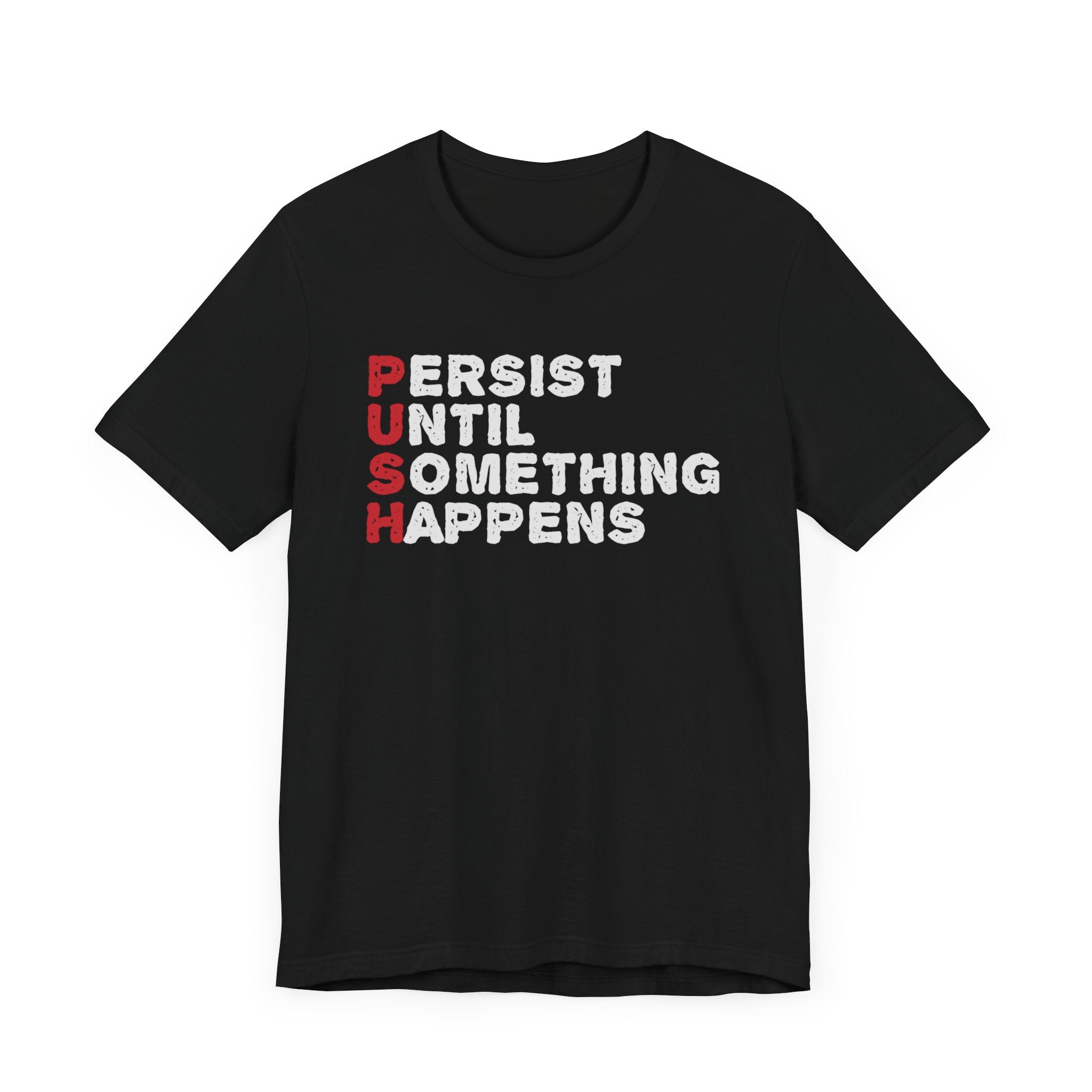 Persist Until Something Happens T-shirt, Motivational Tshirt, Unisex Shirt, Crewneck Shirt, Short Sleeve Tee, Gift for Him, Gift for Her