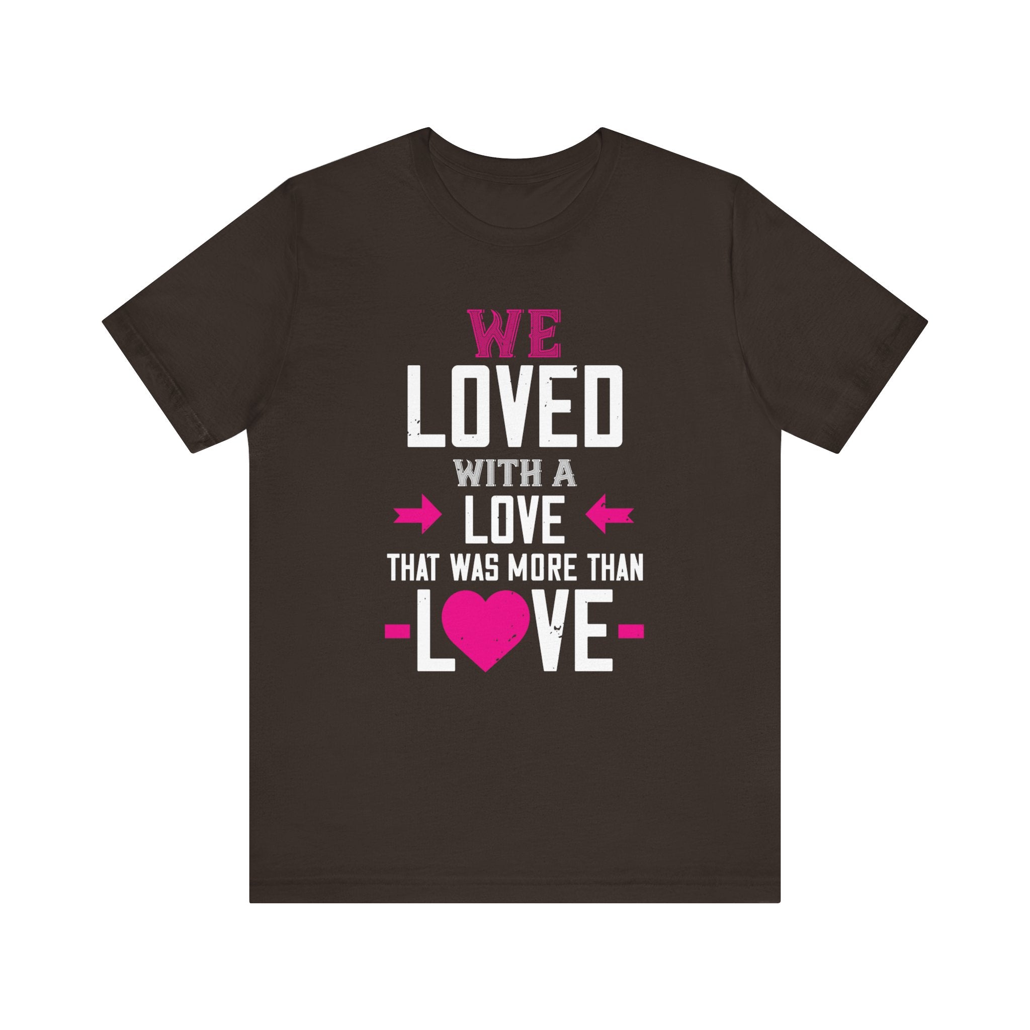 We Loved with a Love That Was More Than Love T-Shirt |  Embrace Passionate Affection! | Unisex Jersey Short Sleeve Tee