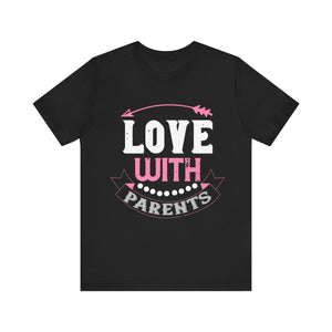 Love With Parents - Heartwarming Tee for Family Bonding - Unisex Jersey Short Sleeve Tee