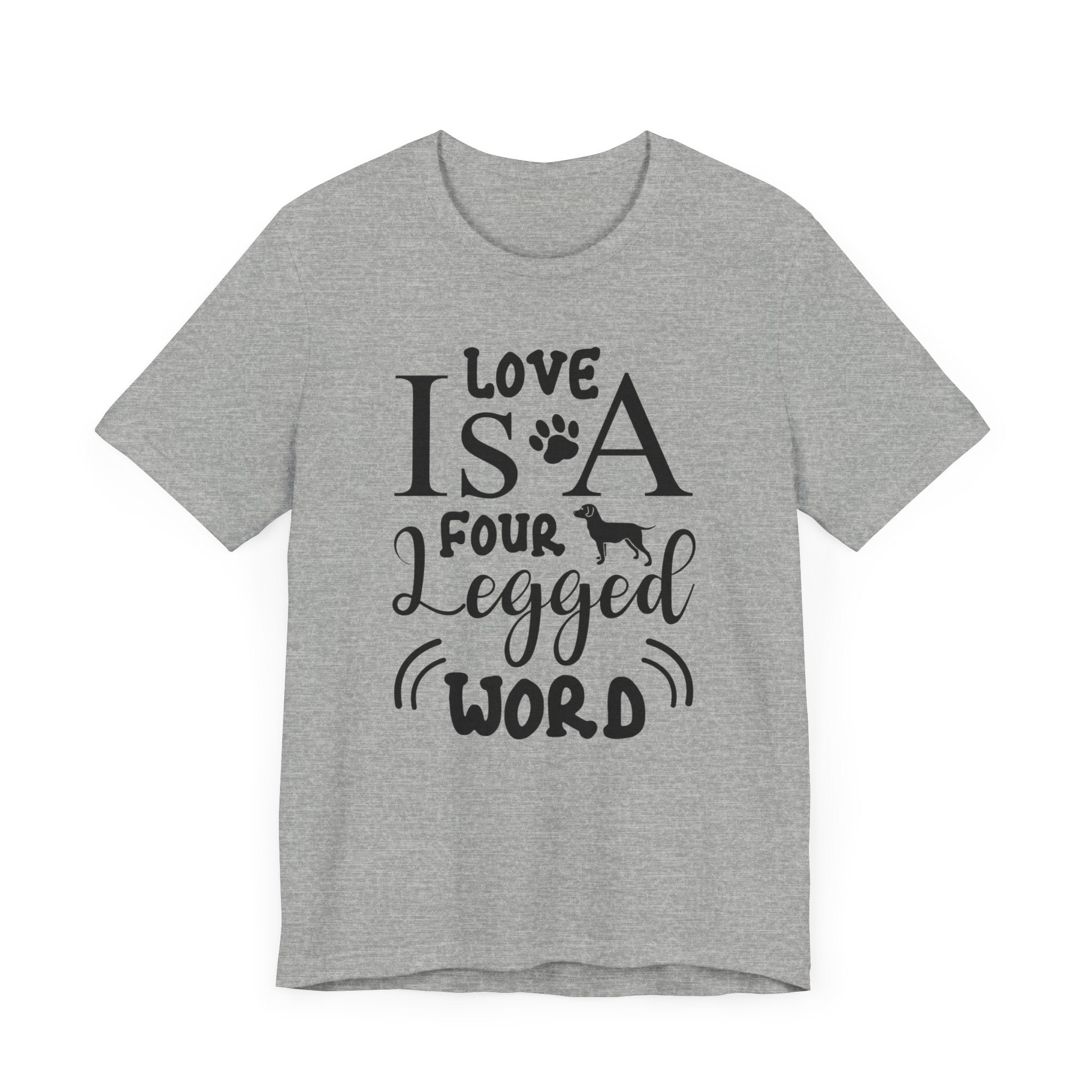 Love Is A Four Legged Word T-shirt, Love Tshirt, Dog Paw Shirt, Unisex Shirt, Crewneck Shirt, Short Sleeve Tee, Gift for Him, Gift for Her