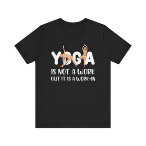 Yoga Is Not A Work Out T-shirt, Yoga Tshirt, Meditation Shirt, Unisex Shirt, Crewneck Shirt, Short Sleeve Tee, Gift for Him, Gift for Her