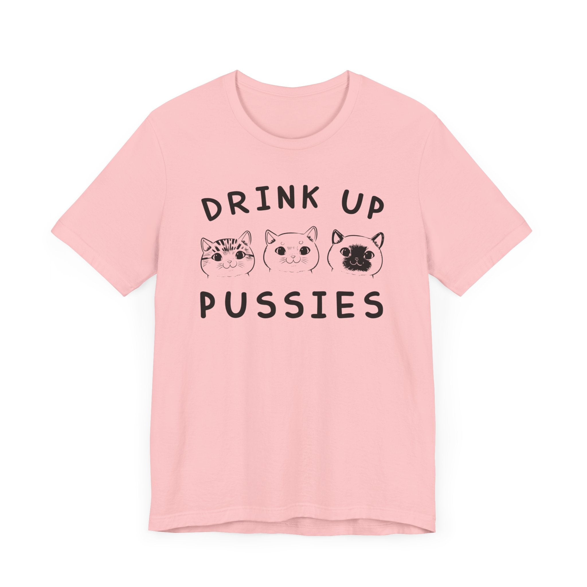 Drink Up Pussies T-shirt, Cat Lover Tshirt, Animal Shirt, Pet Unisex Shirt, Crewneck Shirt, Short Sleeve Tee, Gift for Him, Gift for Her