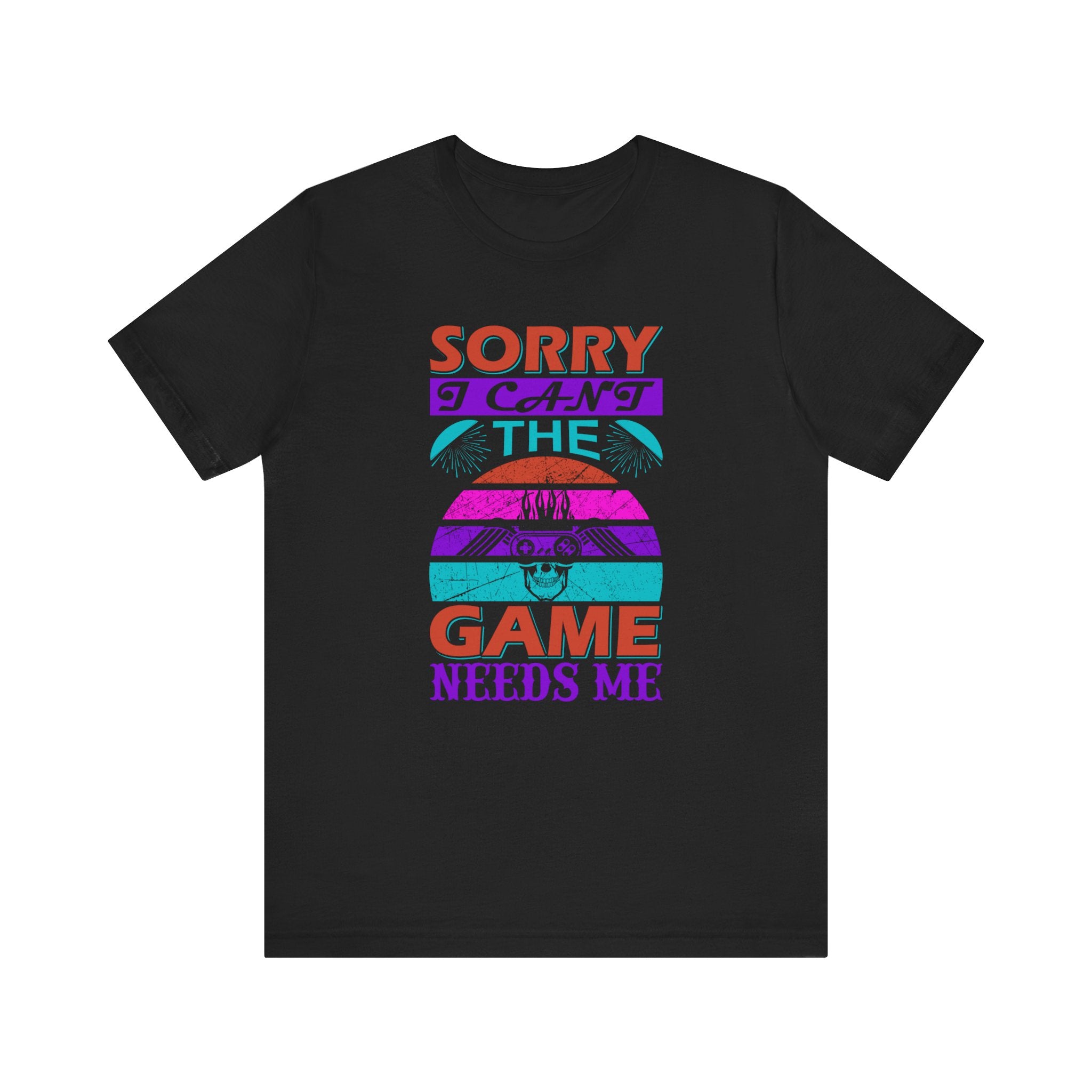 Sorry I Can't The Game Needs Me T-shirt, Game Lover Tshirt, Gaming Unisex Shirt, Gameboy Crewneck Shirt, Short Sleeve Tee, Gift for Him