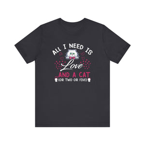 All I Need Is Love T-shirt, Cat Lover Tshirt, Pet Lover Shirt, Unisex Shirt, Crewneck Shirt, Short Sleeve Tee, Gift for Him, Gift for Her