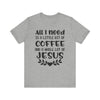 All I Need Is Little Bit Of Coffee T-shirt, Coffee Tshirt, Jesus Shirt, Crewneck Shirt, Short Sleeve Tee, Gift for Him, Gift for Her