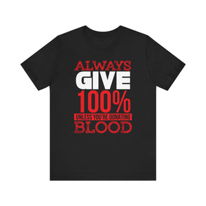 Always Give 100% T-shirt, Motivational Tshirt, Inspiration Shirt, Unisex Shirt, Crewneck Shirt, Short Sleeve Tee, Gift for Him, Gift for Her