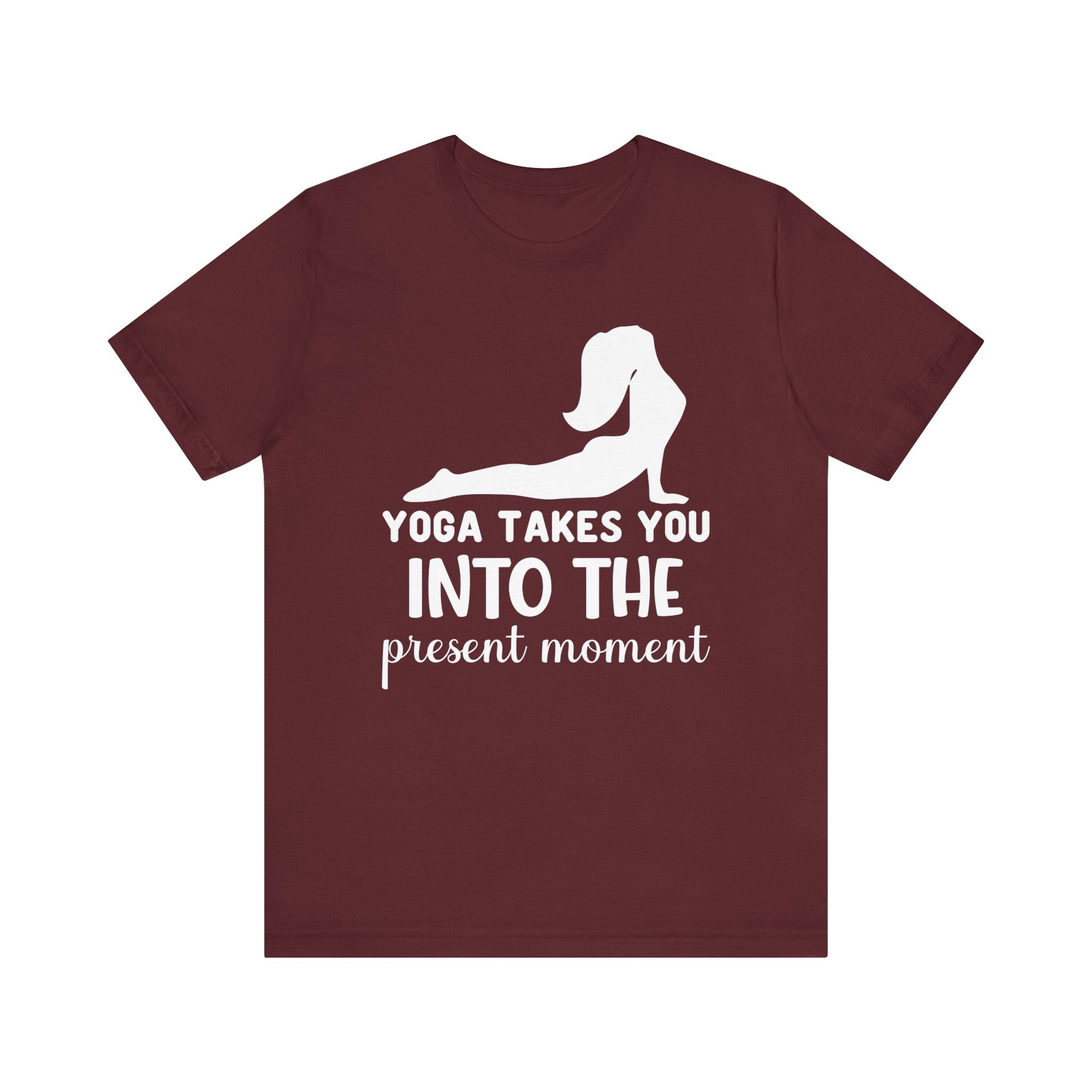 Yoga Takes You Into The Present Moment T-shirt, Yoga Tshirt, Unisex Shirt, Crewneck Shirt, Short Sleeve Tee, Gift for Him, Gift for Her