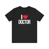 I Love Doctor T-shirt, Doctor Tshirt, Medical Shirt, Unisex Shirt, Crewneck Shirt, Short Sleeve Tee, Gift for Him, Gift for Her