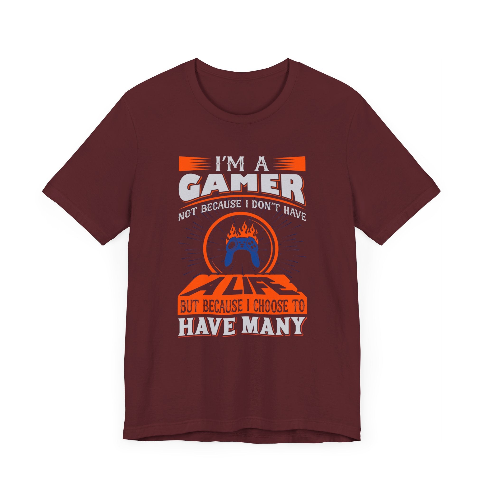 I'm A Gamer Not Because I don't Have A Life T-shirt, Gaming Tshirt, Game Shirt, Unisex Shirt, Crewneck Shirt, Short Sleeve Tee, Gift for Him