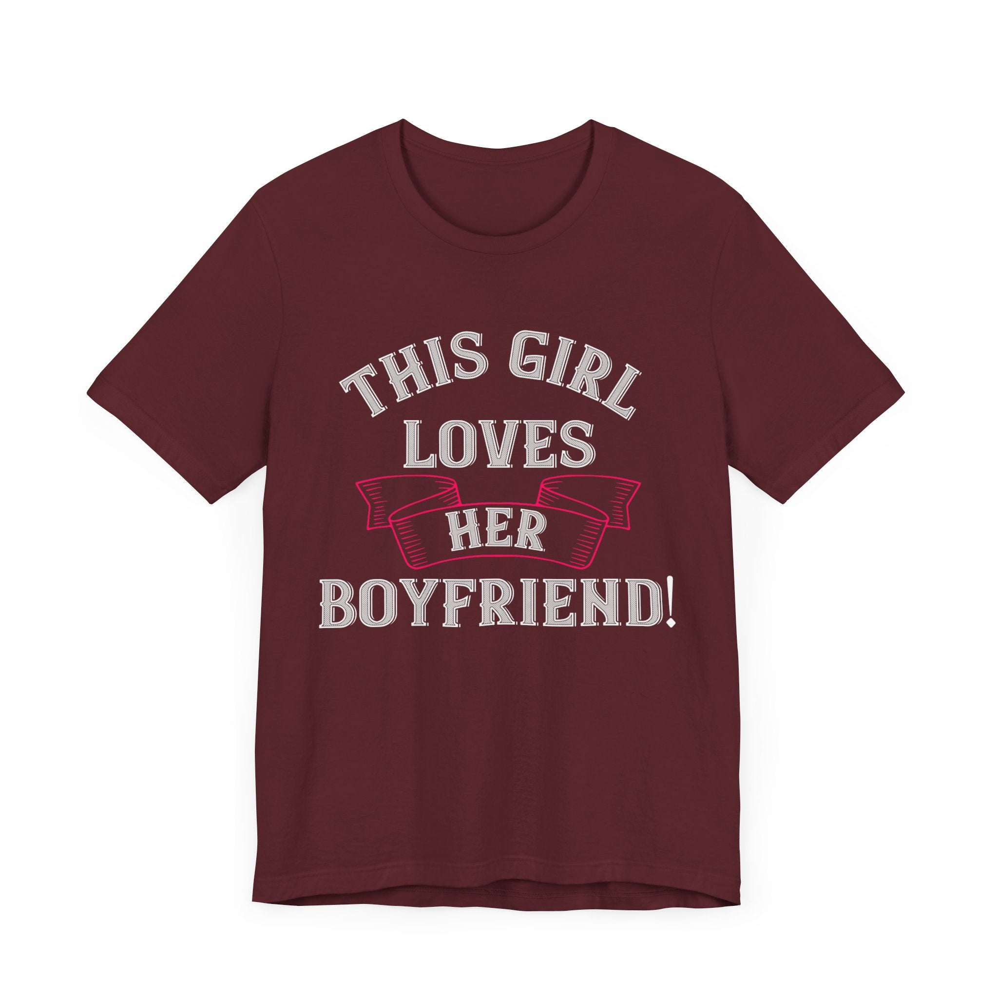 This Girl Loves Her Boyfriend Tee -  Cute Romantic Statement Shirt - Unisex Jersey Short Sleeve Tee