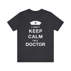 I Can't Keep Calm I'm A Doctor T-shirt, Doctor Tshirt, Gift Unisex Shirt, Crewneck Shirt, Short Sleeve Tee, Gift for Him, Gift for Her