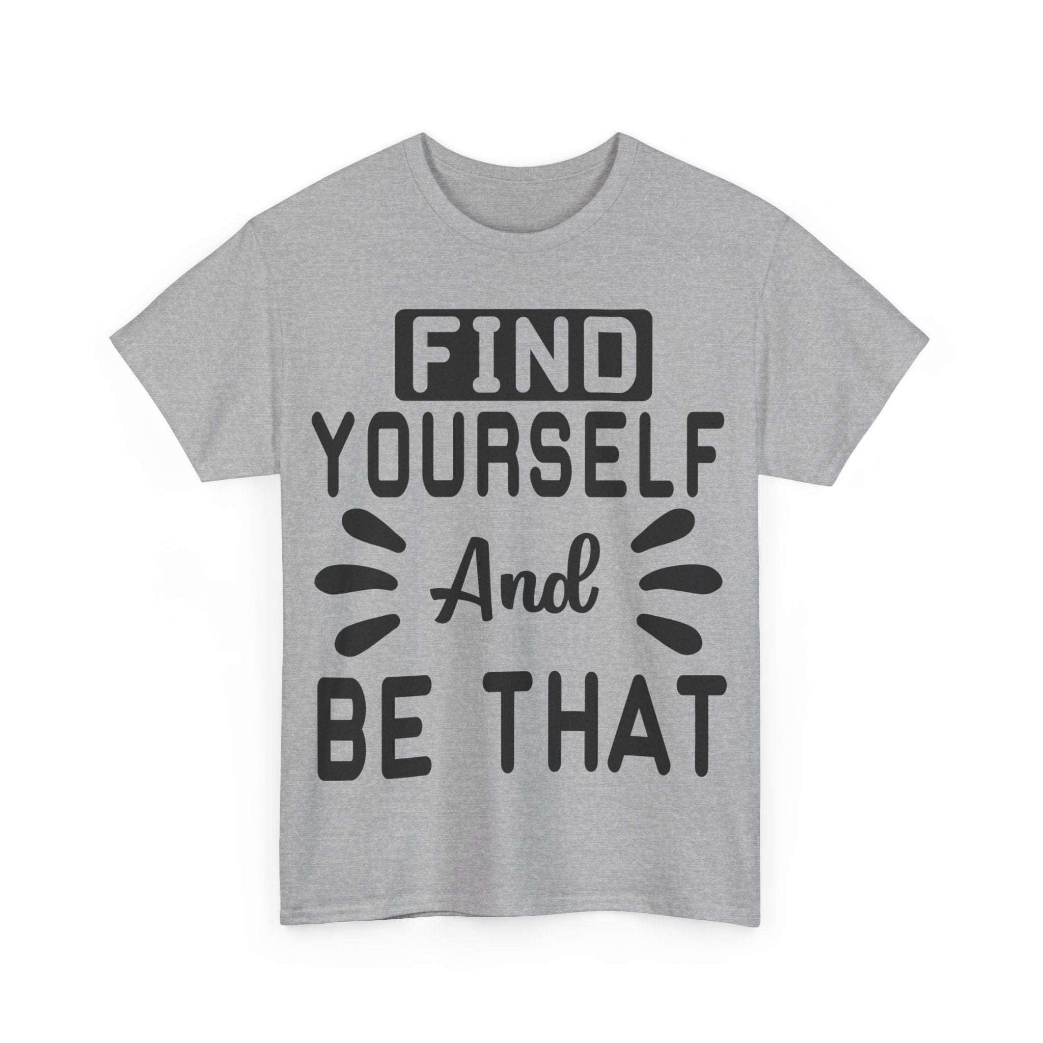 Find Yourself and Be That T-Shirt | Inspirational Tee | Positive Affirmation Shirt