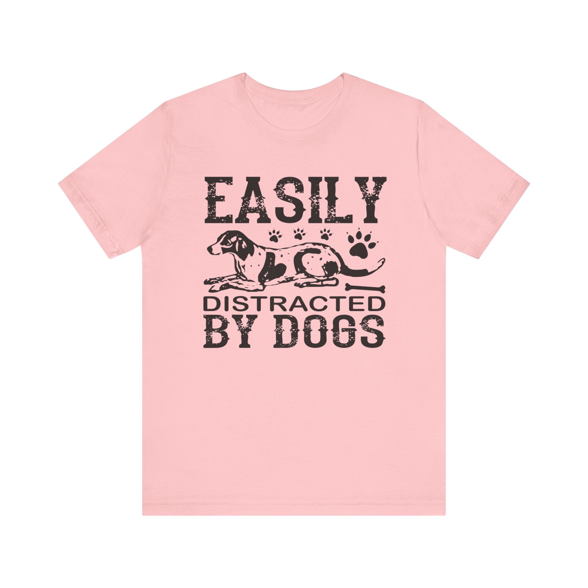 Easily Distracted By Dogs T-shirt, Dog Paw Tshirt, Dog Shirt, Unisex Shirt, Crewneck Shirt, Short Sleeve Tee, Gift for Him, Gift for Her