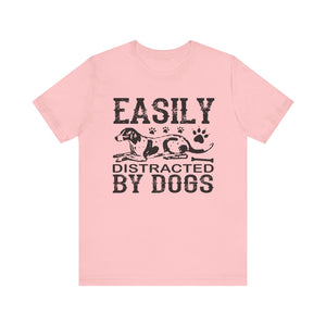 Easily Distracted By Dogs T-shirt, Dog Paw Tshirt, Dog Shirt, Unisex Shirt, Crewneck Shirt, Short Sleeve Tee, Gift for Him, Gift for Her