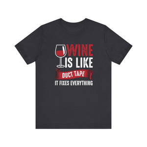 Wine Is Like Duct Tape It Fixes Everything T-shirt, Wine Lover Shirt, Crewneck Shirt, Short Sleeve Tee, Gift for Him, Gift for Her