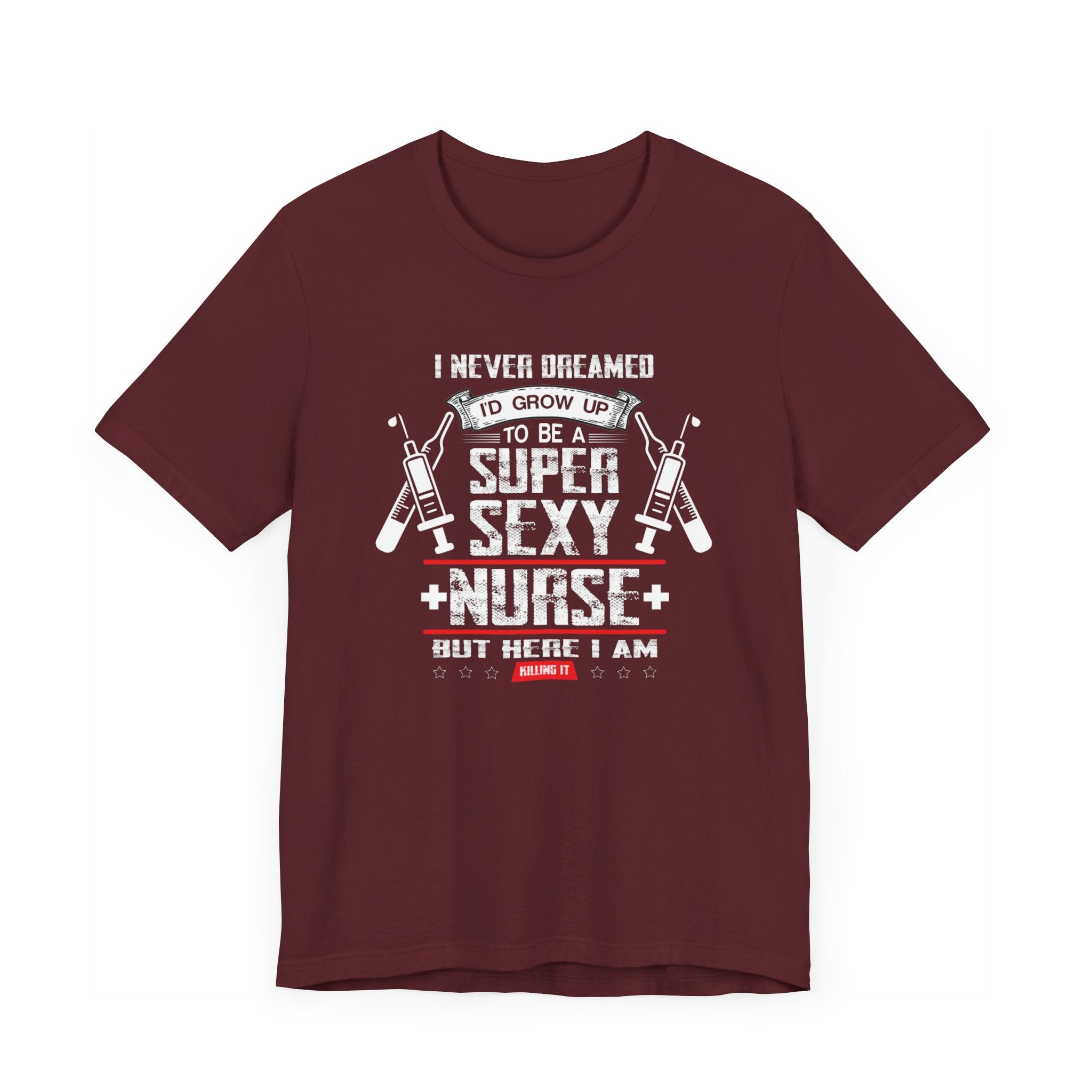 I Never Dreamed To Be A Sexy Nurse T-shirt, Sexy Nurse Tshirt, Medical Shirt, Unisex Shirt, Crewneck Shirt, Short Sleeve Tee, Gift for Her