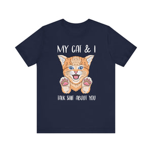 My Cat And I Talk Shit About You T-shirt, Cat Tshirt, Pet Shirt, Unisex Shirt, Crewneck Shirt, Short Sleeve Tee, Gift for Him, Gift for Her