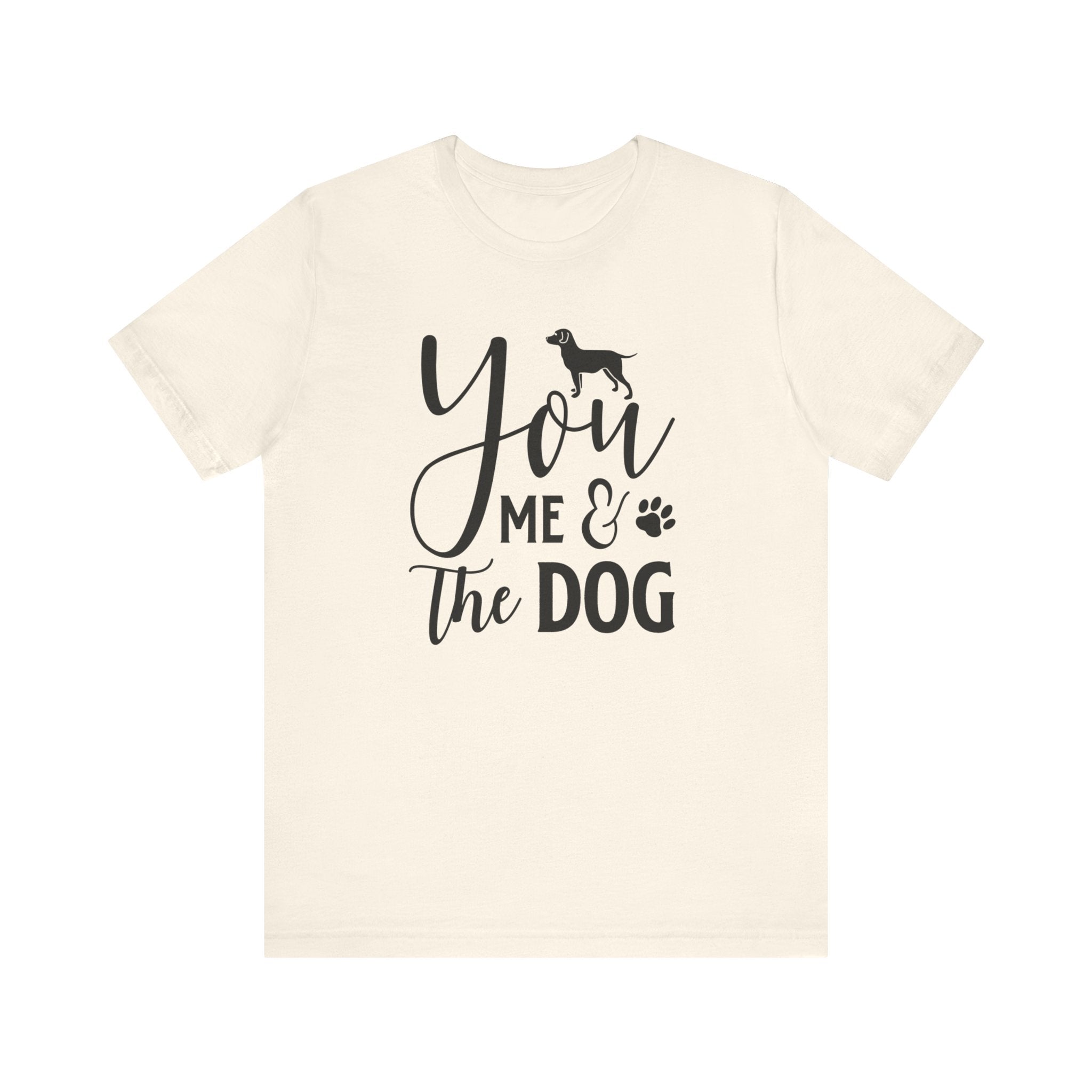 You Me & The Dog T-shirt, Dog Tshirt, Pet Lover Shirt, Crewneck Shirt, Short Sleeve Tee, Gift for Him, Gift for Her