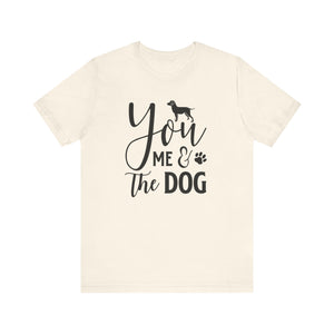 You Me & The Dog T-shirt, Dog Tshirt, Pet Lover Shirt, Crewneck Shirt, Short Sleeve Tee, Gift for Him, Gift for Her