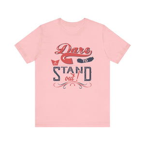 Dare To Stand Out T-shirt, Motivational Tshirt, Unique Shirt, Unisex Shirt, Crewneck Shirt, Short Sleeve Tee, Gift for Him, Gift for Her