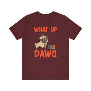 What Up Dawg T-shirt, Dog Lover Tshirt, Pet Lover Shirt, Unisex Shirt, Crewneck Shirt, Short Sleeve Tee, Gift for Him, Gift for Her