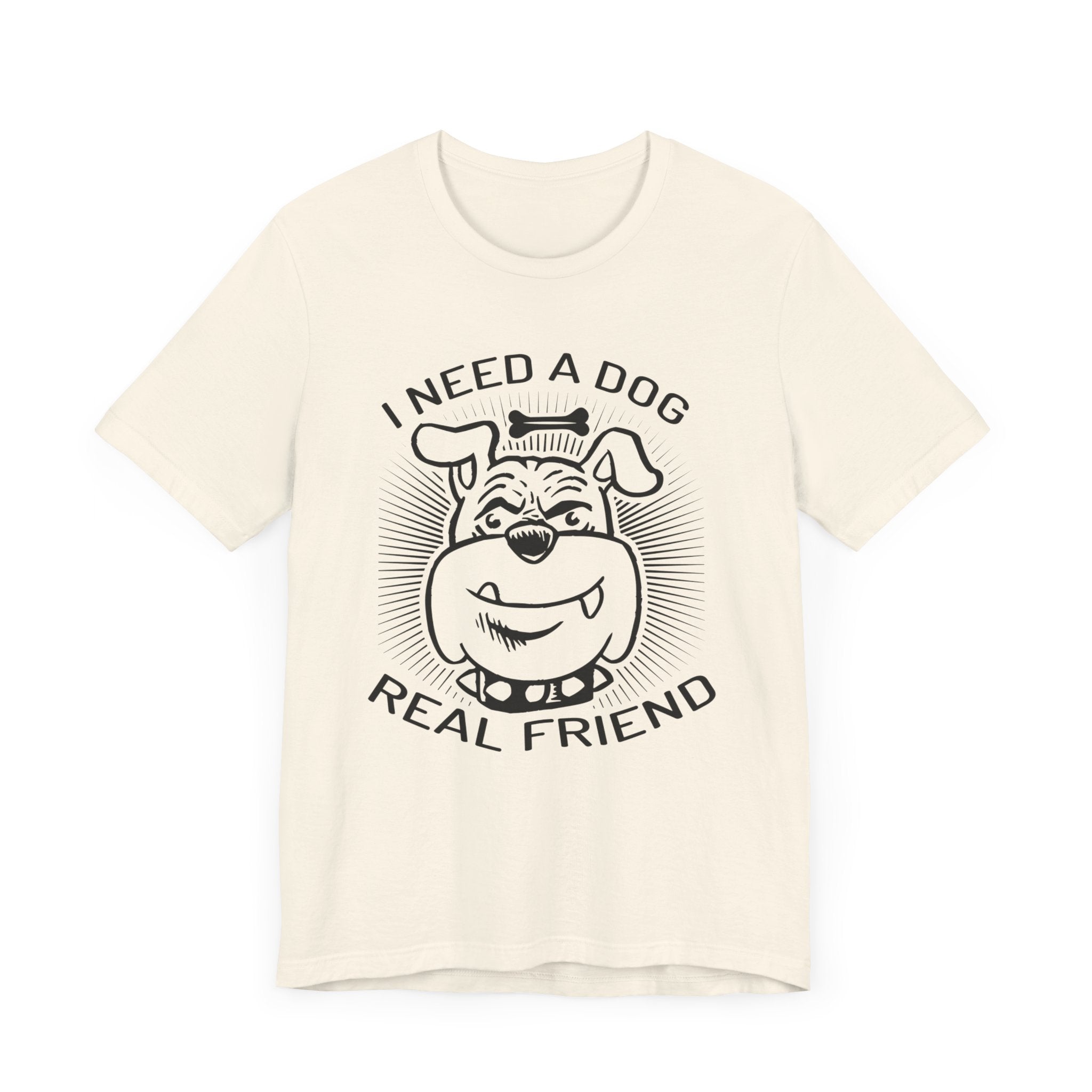 I Need A Dog Real Friend T-shirt, Dog Tshirt, Dog Lover Shirt, Unisex Shirt, Crewneck Shirt, Short Sleeve Tee, Gift for Him, Gift for Her