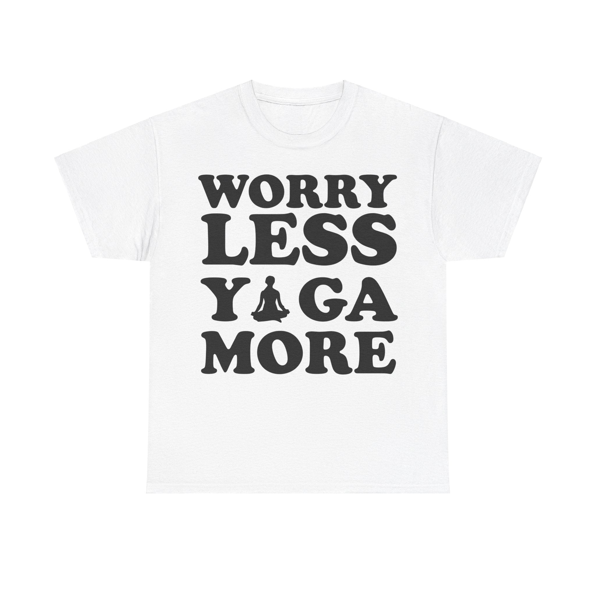 Worry Less, Yoga More T-Shirt | Inspirational Yoga Tee | Zen and Relaxation Shirt