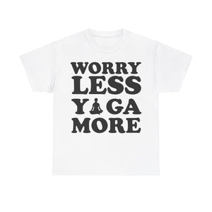 Worry Less, Yoga More T-Shirt | Inspirational Yoga Tee | Zen and Relaxation Shirt