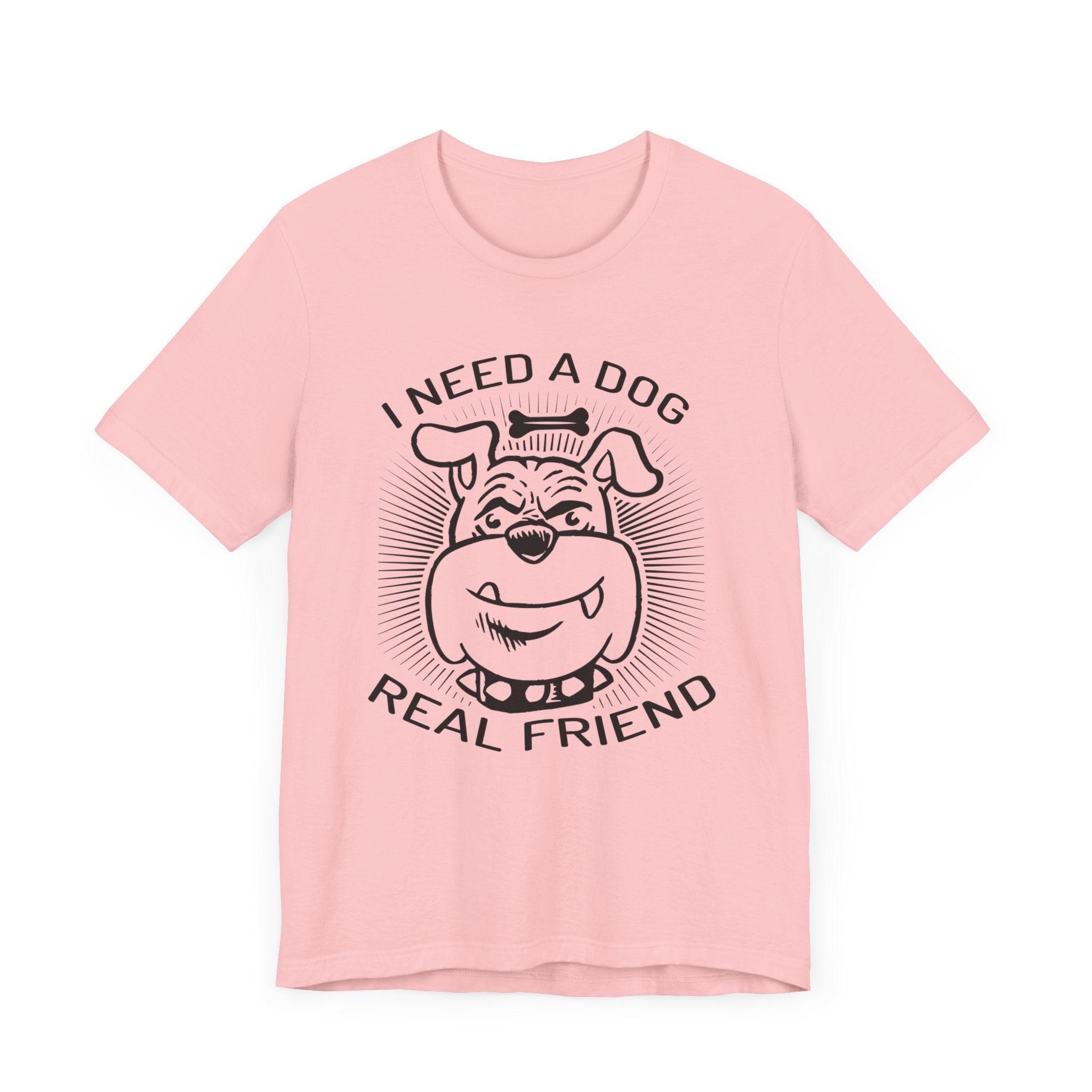 I Need A Dog Real Friend T-shirt, Dog Tshirt, Dog Lover Shirt, Unisex Shirt, Crewneck Shirt, Short Sleeve Tee, Gift for Him, Gift for Her