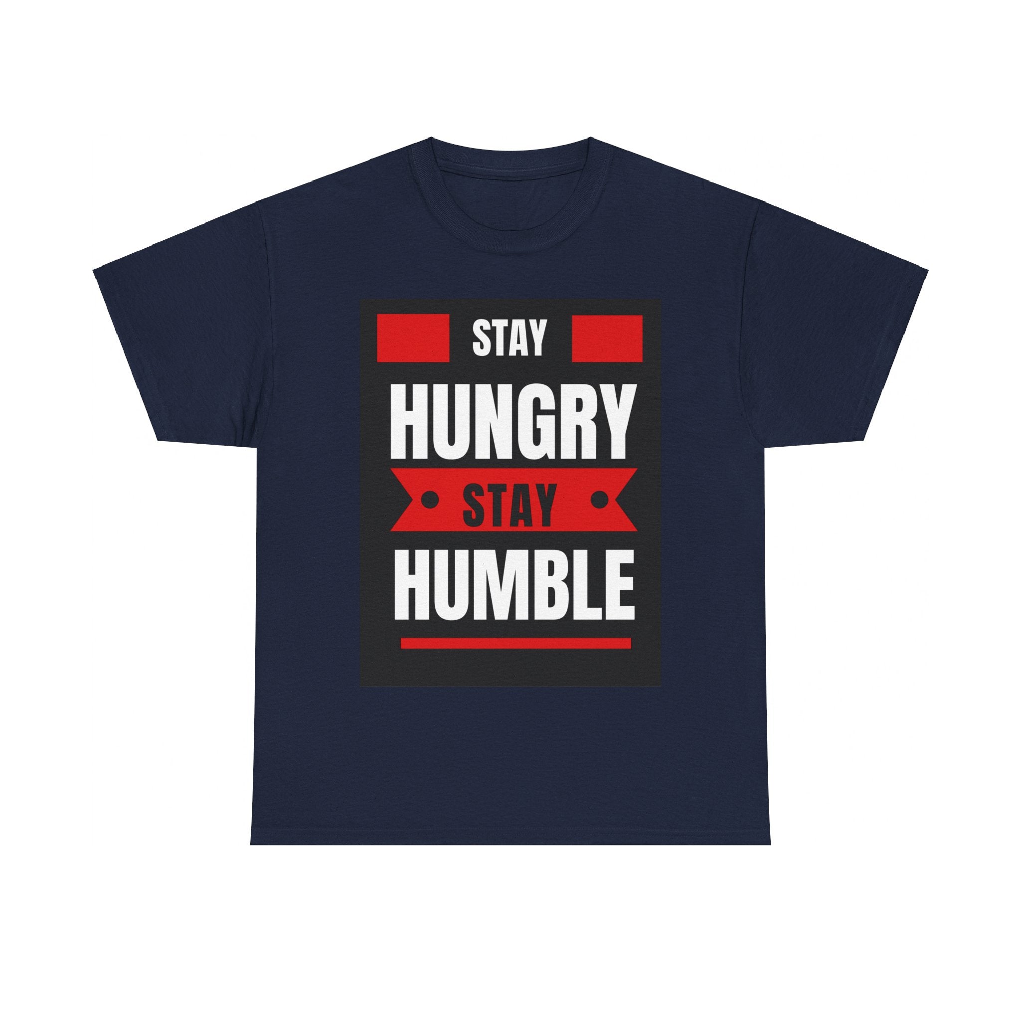 Stay Hungry, Stay Humble, Motivational Shirt, Inspirational Tee, Empowering Apparel.