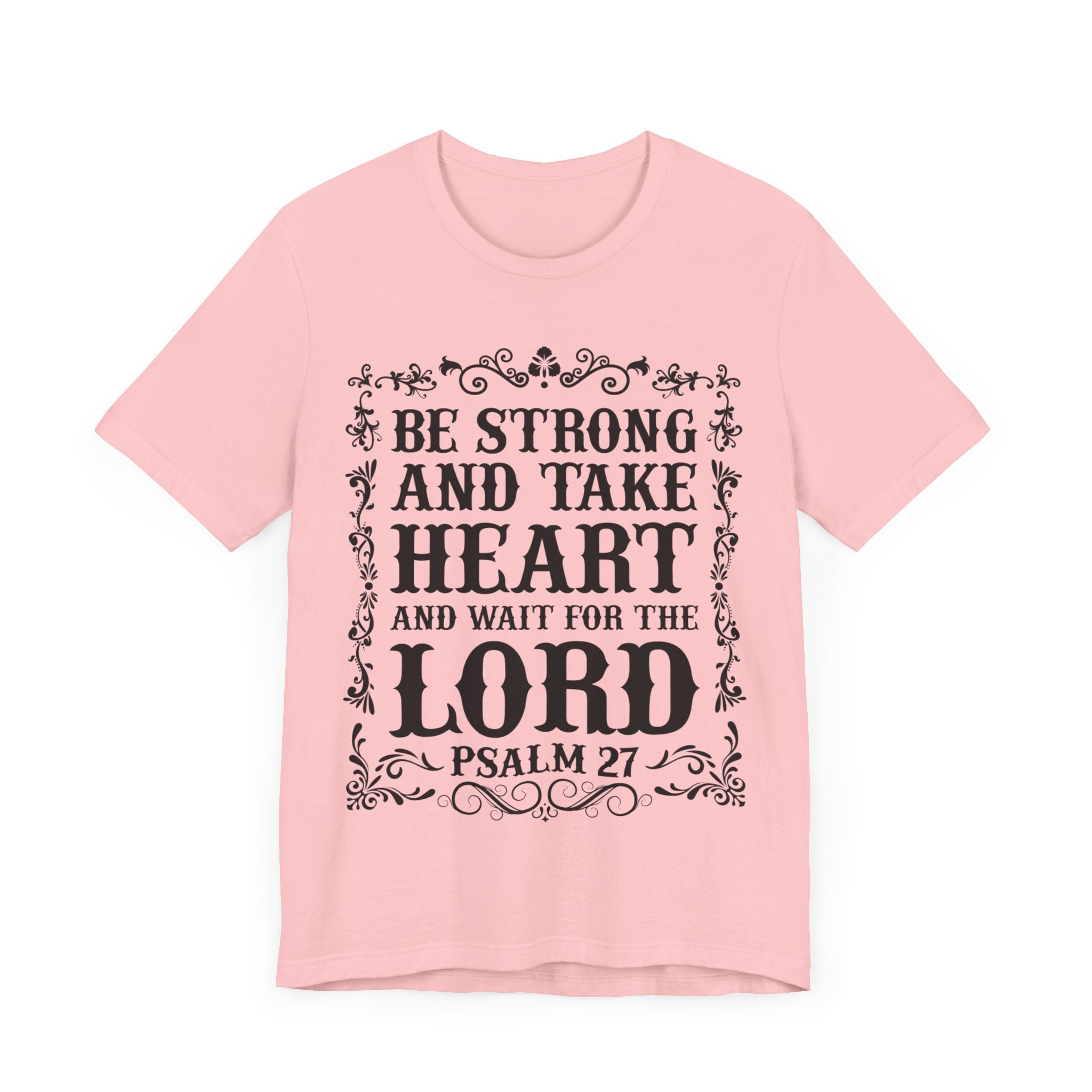 Psalm 27: Be Strong and Take Heart T-Shirt