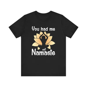 You Had Me At Namaste T-shirt, Yoga Tshirt, Meditation Shirt, Unisex Shirt, Crewneck Shirt, Short Sleeve Tee, Gift for Him, Gift for Her