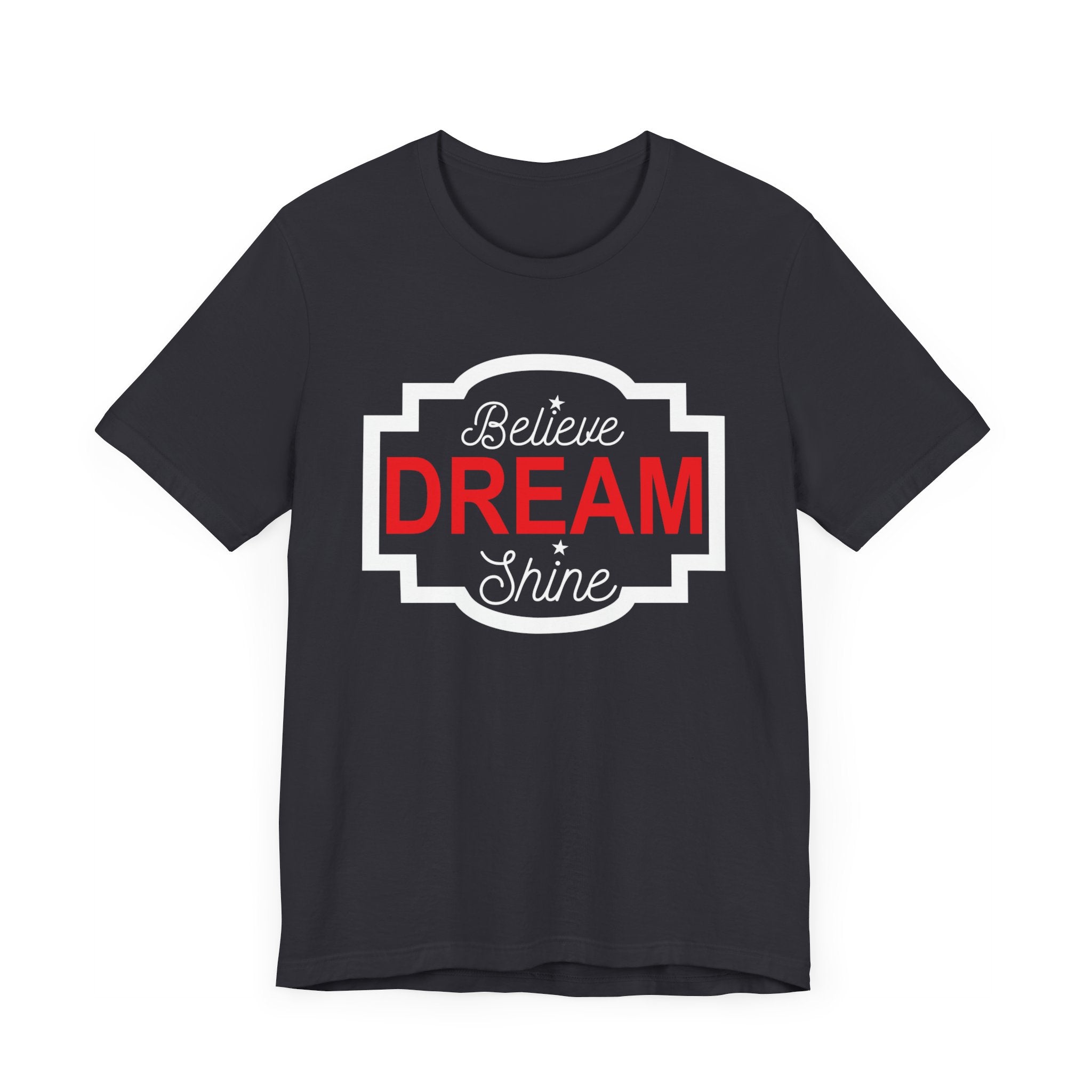 Believe Dream Shine T-shirt, Dream Tshirt, Shine Shirt, Unisex Shirt, Crewneck Shirt, Short Sleeve Tee, Gift for Him, Gift for Her