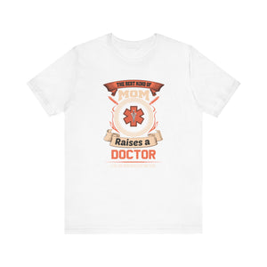 Best Kind Of Mom Raises A Doctor T-shirt, Doctor Tshirt, Mom Shirt, Medical Unisex Shirt, Crewneck Shirt, Short Sleeve Tee, Gift for Her