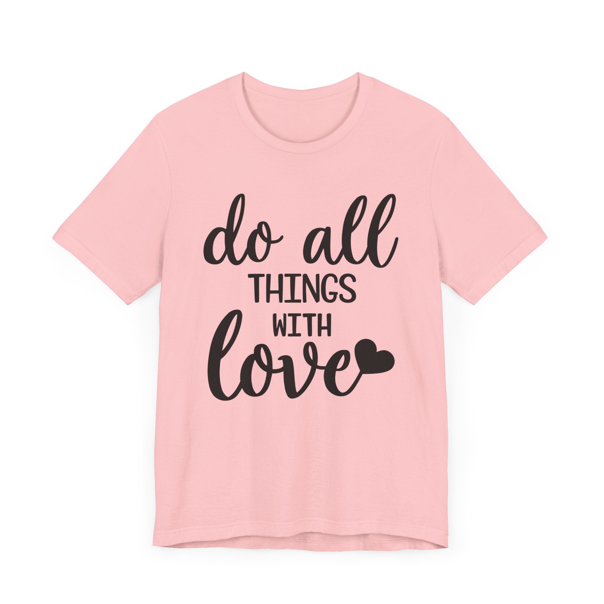 Do All Things With Love T-shirt, Love Tshirt, Positive Shirt, Unisex Shirt, Crewneck Shirt, Short Sleeve Tee, Gift for Him, Gift for Her