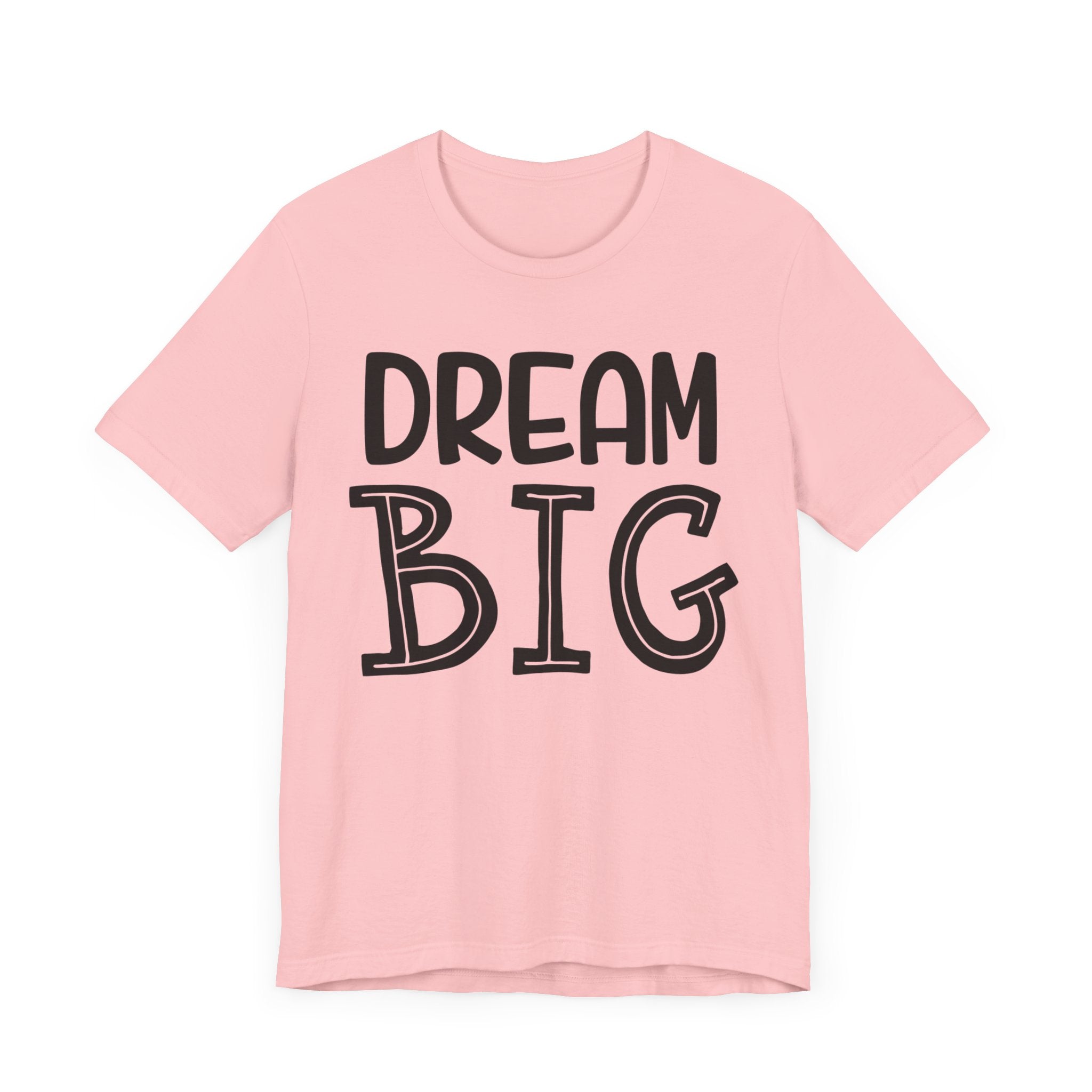 Dream Big T-shirt, Motivational Tshirt, Positive Shirt, Sayings Unisex Shirt, Crewneck Shirt, Short Sleeve Tee, Gift for Him, Gift for Her