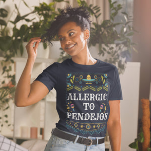 "ALLERGIC TO PENDEJOS” Short-Sleeve Unisex T-Shirt