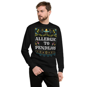 ALLERGIC TO PENDEJOS - Unisex Premium Sweatshirt