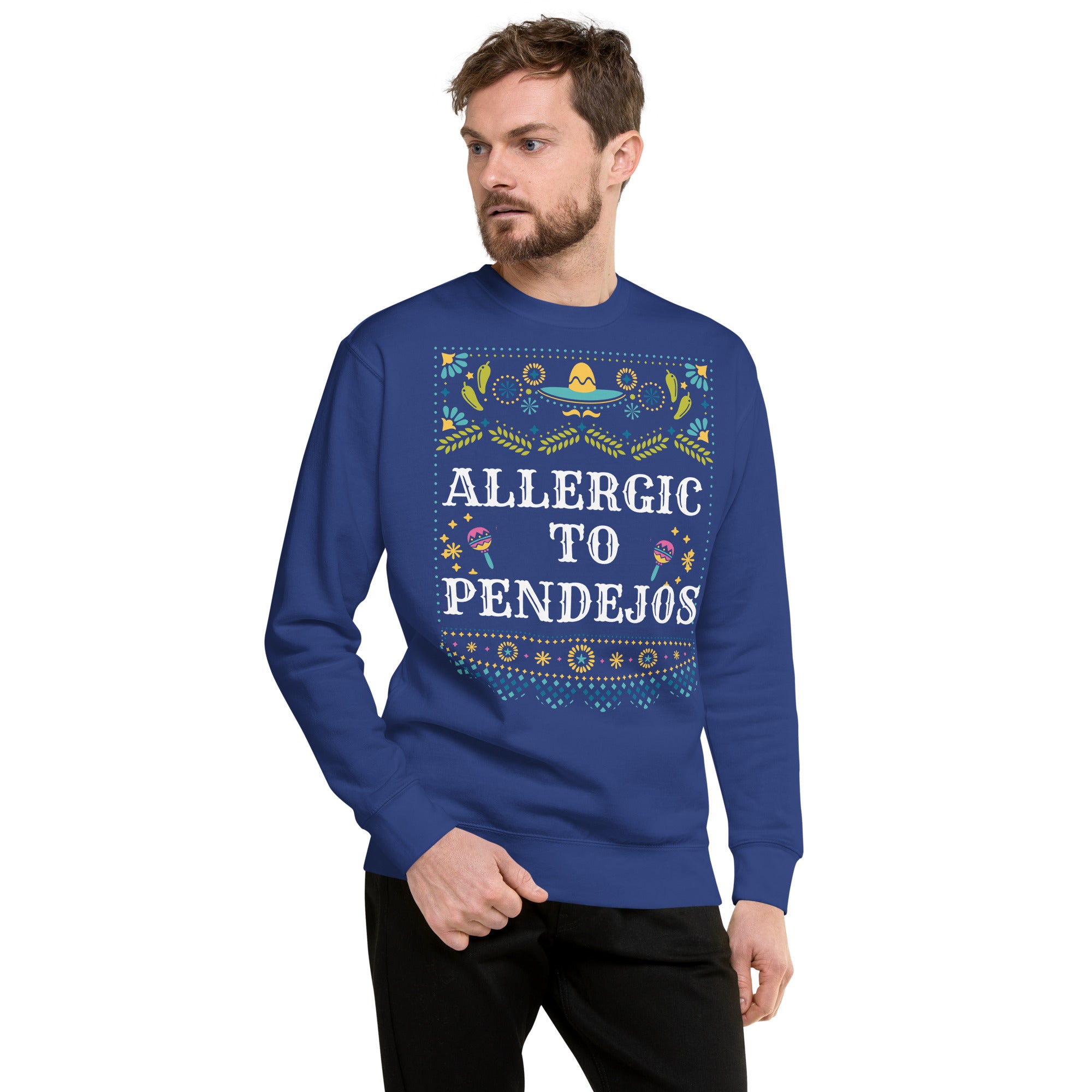 ALLERGIC TO PENDEJOS - Unisex Premium Sweatshirt