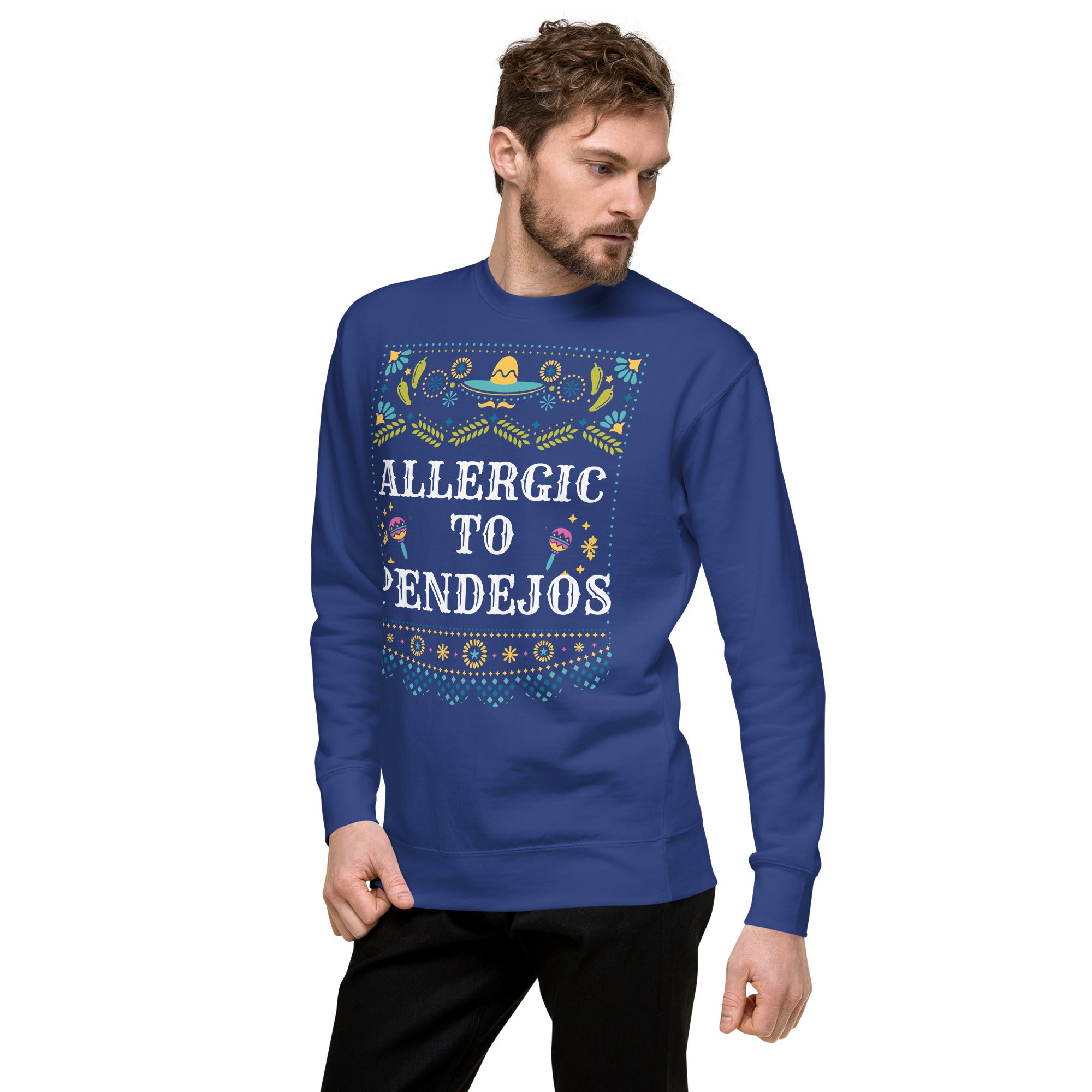 ALLERGIC TO PENDEJOS - Unisex Premium Sweatshirt